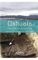 Ushuaia. Arqueología, historia y patrimonio