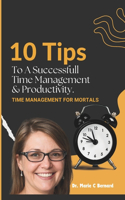 10 Tips To A Successful Time Management and Productivity: time management for mortals