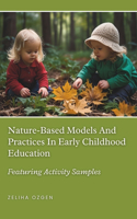 Nature-Based Models And Practices In Early Childhood Education (Featuring Activity Samples)