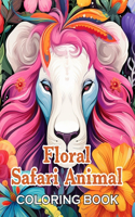 Floral Safari Animal Coloring Book: Unique and Beautiful Designs for All Fans