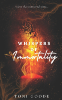 Whispers of Immortality