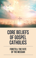 Core Beliefs Of Gospel Catholics