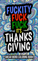 Fuckity Fuck Fuck It's Thanksgiving: A Hilarious Thanksgiving Adult Coloring Book