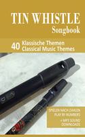 Tin Whistle Songbook - 40 Klassische Themen / Classical Music Themes: Spielen nach Zahlen - play by numbers + MP3 Sound downloads