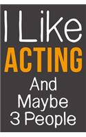 I Like Acting And Maybe 3 People