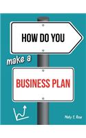 How Do You Make A Business Plan