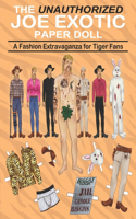 The Unauthorized Joe Exotic Paper Doll: A Fashion Activity Book with 9 Original Detailed Illustrated Doll Plus Dozens of Authentic Clothes and Accessories For All You Tiger King Fans & Not