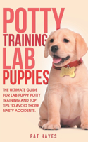 Potty Training Lab Puppies: The Ultimate Guide for Lab Puppy Potty Training and Top Tips to Avoid Those Nasty Accidents