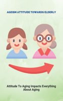 Ageism Attitude Towards Elderly