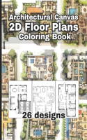 Architectural Canvas: 2D Floor Plans Coloring Book: An Architectural Coloring Book for Adults and Kids, Full of Detailed Architectural 2D floor plans Designs, Furniture &