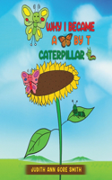 Why I Became a Butterfly by T Caterpillar