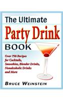 The Ultimate Party Drink Book: Over 750 Recipes for Cocktails, Smoothies, Blender Drinks, Non-Alcoholic Drinks, and More