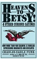 Heavens to Betsy!: And Other Curious Sayings