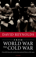 From World War to Cold War: Churchill, Roosevelt, and the International History of the 1940s