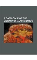 A Catalogue of the Library of John Byrom