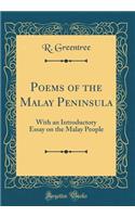 Poems of the Malay Peninsula: With an Introductory Essay on the Malay People (Classic Reprint)