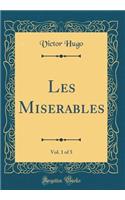 Les Miserables, Vol. 1 of 5 (Classic Reprint)