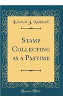 Stamp Collecting as a Pastime (Classic Reprint)