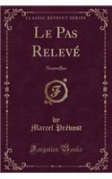 Le Pas RelevÃ©: Nouvelles (Classic Reprint): Nouvelles (Classic Reprint)