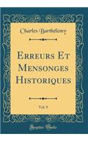 Erreurs Et Mensonges Historiques, Vol. 9 (Classic Reprint)