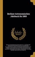 Berliner Astronomisches Jahrbuch für 1869