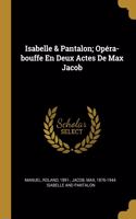 Isabelle & Pantalon; Opéra-bouffe En Deux Actes De Max Jacob
