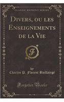 Divers, Ou Les Enseignements de la Vie (Classic Reprint)