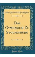 Das Gymnasium Zu Stolpenburg (Classic Reprint)
