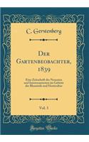 Der Gartenbeobachter, 1839, Vol. 3: Eine Zeitschrift Des Neuesten Und Interessantesten Im Gebiete Der Blumistik Und Horticultur (Classic Reprint)