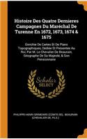 Histoire Des Quatre Dernieres Campagnes Du Maréchal de Turenne En 1672, 1673, 1674 & 1675