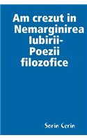 Am crezut in Nemarginirea Iubirii -Poezii filozofice