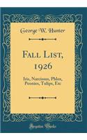 Fall List, 1926: Iris, Narcissus, Phlox, Peonies, Tulips, Etc (Classic Reprint)