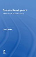 Distorted Development: Mexico In The World Economy