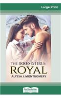 The Irresistible Royal (16pt Large Print Edition)
