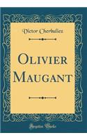 Olivier Maugant (Classic Reprint)