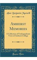 Amherst Memories: A Collection of Undergraduate Verse of Amherst College (Classic Reprint)
