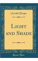 Light and Shade (Classic Reprint)