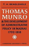 Thomas Munro and the Development of Administrative Policy in Madras 1792–1818: (English)