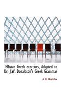 Ellisian Greek Exercises, Adapted to Dr. J.W. Donaldson's Greek Grammar