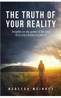 Truth of Your Reality: Insights on the Game of Life and How You Choose to Play It