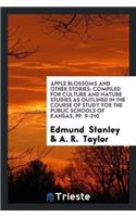 Apple Blossoms and Other Stories; Compiled for Culture and Nature Studies as Outlined in the Course of Study for the Public Schools of Kansas, Pp. 9-210