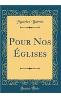 Pour Nos Ã?glises (Classic Reprint)