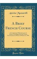 A Brief French Course: In Conformity With the Laws of Syntax, Promulgated by the French Government, by Decree of March 11, 1901 (Classic Reprint)
