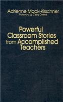 Powerful Classroom Stories from Accomplished Teachers