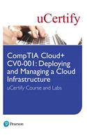 Comptia Cloud+ Cv0-001: Deploying and Managing a Cloud Infrastructure Ucertify Course and Labs Student Access Card