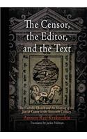 The Censor, the Editor, and the Text: The Catholic Church and the Shaping of the Jewish Canon in the Sixteenth Century(Jewish Culture and Contexts)