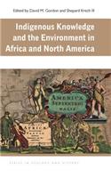 Indigenous Knowledge and the Environment in Africa and North America
