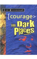 Courage in Dark Places
