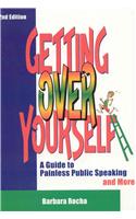 Getting Over Yourself: A Guide to Painless Public Speaking and More