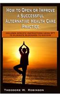 How to Open or Improve a Successful Alternative Health Care Practice